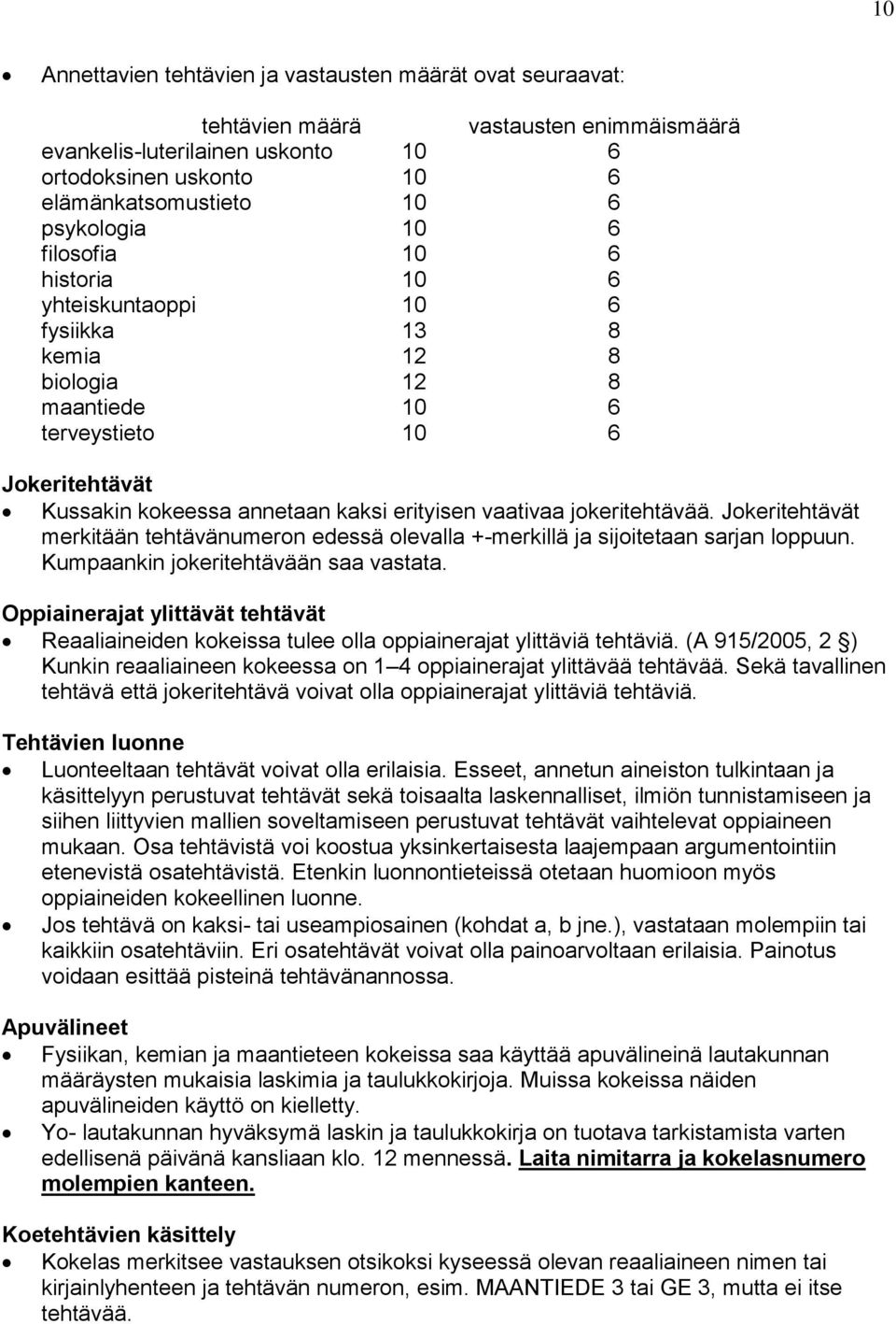 vaativaa jokeritehtävää. Jokeritehtävät merkitään tehtävänumeron edessä olevalla +-merkillä ja sijoitetaan sarjan loppuun. Kumpaankin jokeritehtävään saa vastata.