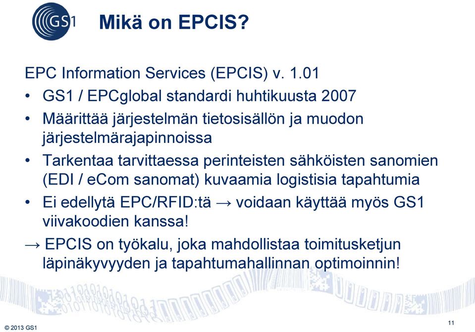 järjestelmärajapinnoissa Tarkentaa tarvittaessa perinteisten sähköisten sanomien (EDI / ecom sanomat) kuvaamia