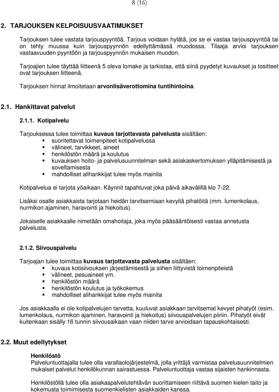 Tilaaja arvioi tarjouksen vastaavuuden pyyntöön ja tarjouspyynnön mukaisen muodon.