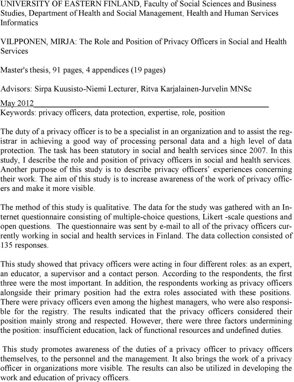 Keywords: privacy officers, data protection, expertise, role, position The duty of a privacy officer is to be a specialist in an organization and to assist the registrar in achieving a good way of