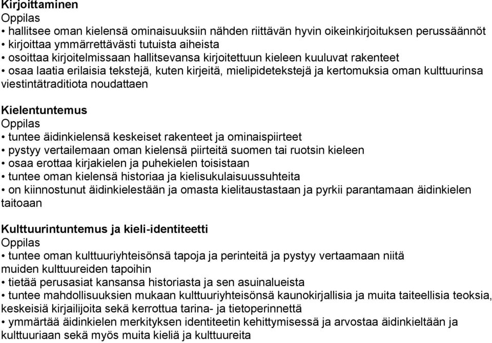 äidinkielensä keskeiset rakenteet ja ominaispiirteet pystyy vertailemaan oman kielensä piirteitä suomen tai ruotsin kieleen osaa erottaa kirjakielen ja puhekielen toisistaan tuntee oman kielensä