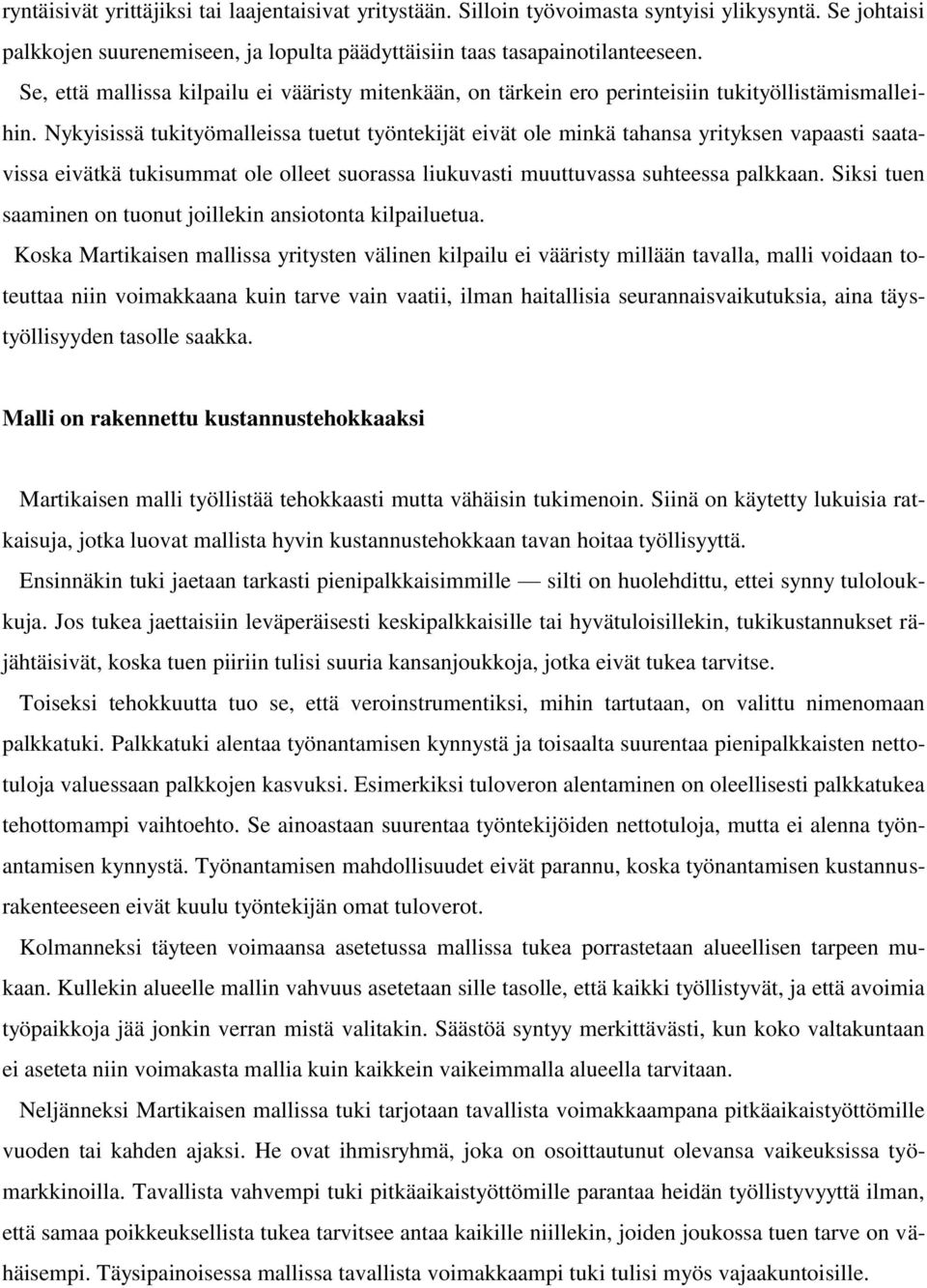 Nykyisissä tukityömalleissa tuetut työntekijät eivät ole minkä tahansa yrityksen vapaasti saatavissa eivätkä tukisummat ole olleet suorassa liukuvasti muuttuvassa suhteessa palkkaan.