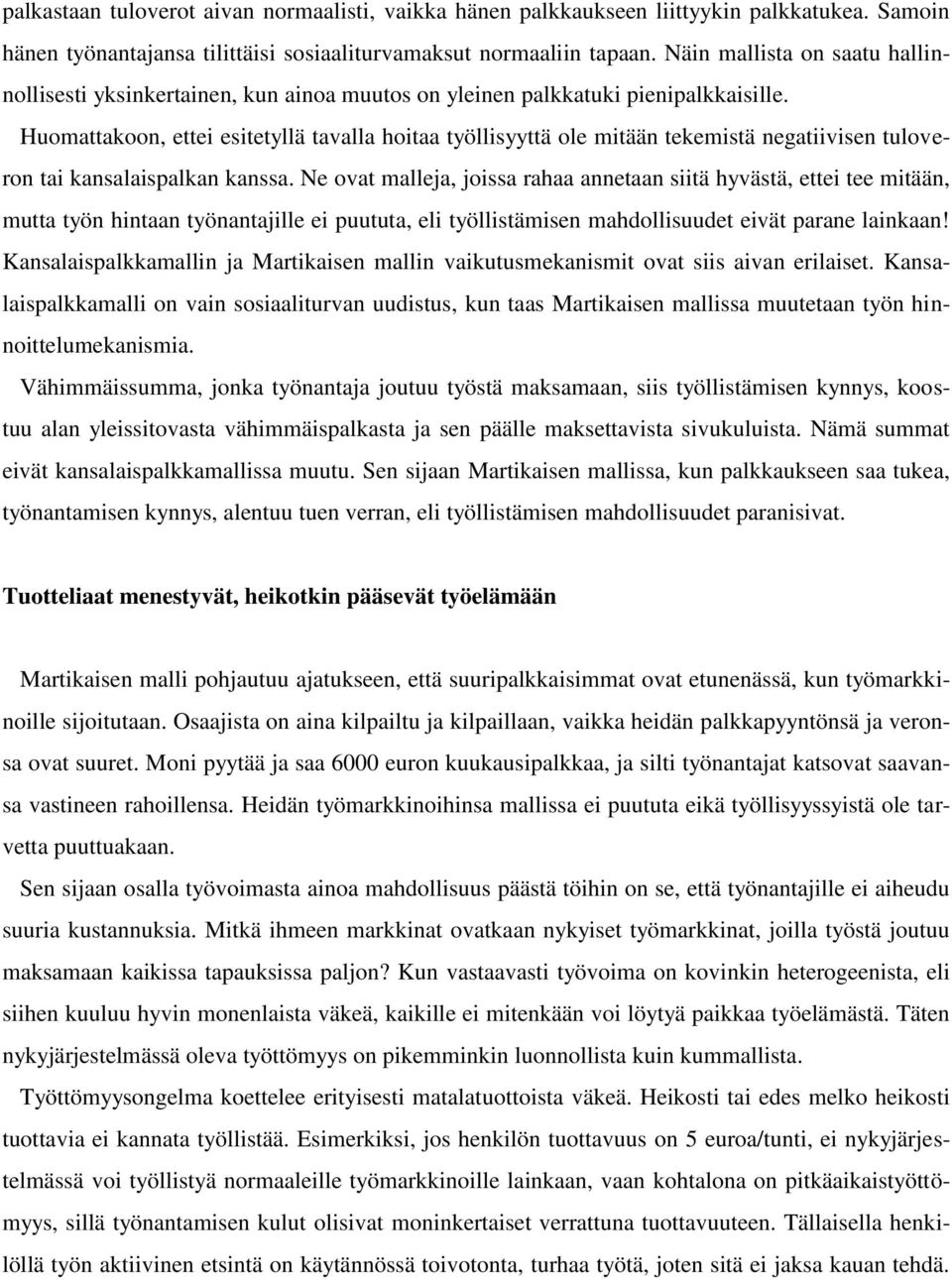 Huomattakoon, ettei esitetyllä tavalla hoitaa työllisyyttä ole mitään tekemistä negatiivisen tuloveron tai kansalaispalkan kanssa.