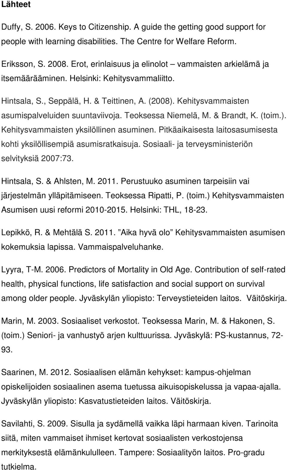 Kehitysvammaisten asumispalveluiden suuntaviivoja. Teoksessa Niemelä, M. & Brandt, K. (toim.). Kehitysvammaisten yksilöllinen asuminen.