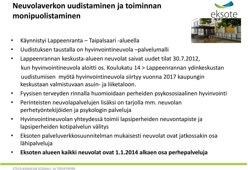 Koulukatu 14 > Lappeenrannan ydinkeskustan uudistumisen myötä hyvinvointineuvola siirtyy vuonna 2017 kaupungin keskustaan valmistuvaan asuin- ja liiketaloon.