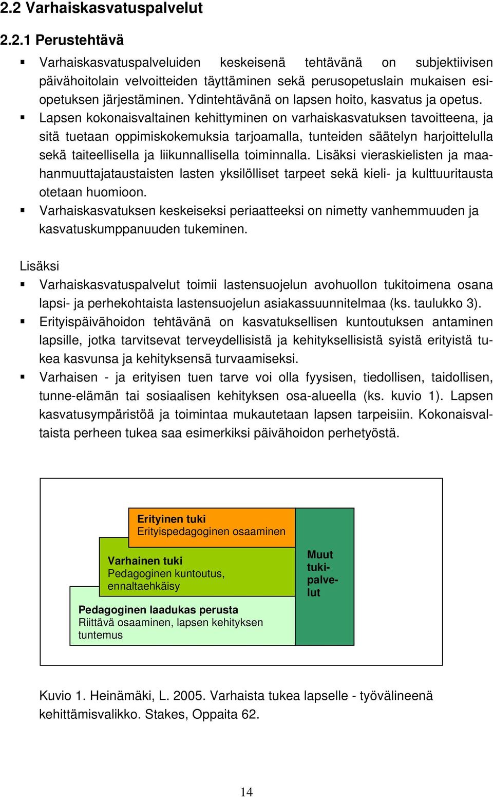 Lapsen kknaisvaltainen kehittyminen n varhaiskasvatuksen tavitteena, ja sitä tuetaan ppimiskkemuksia tarjamalla, tunteiden säätelyn harjittelulla sekä taiteellisella ja liikunnallisella timinnalla.