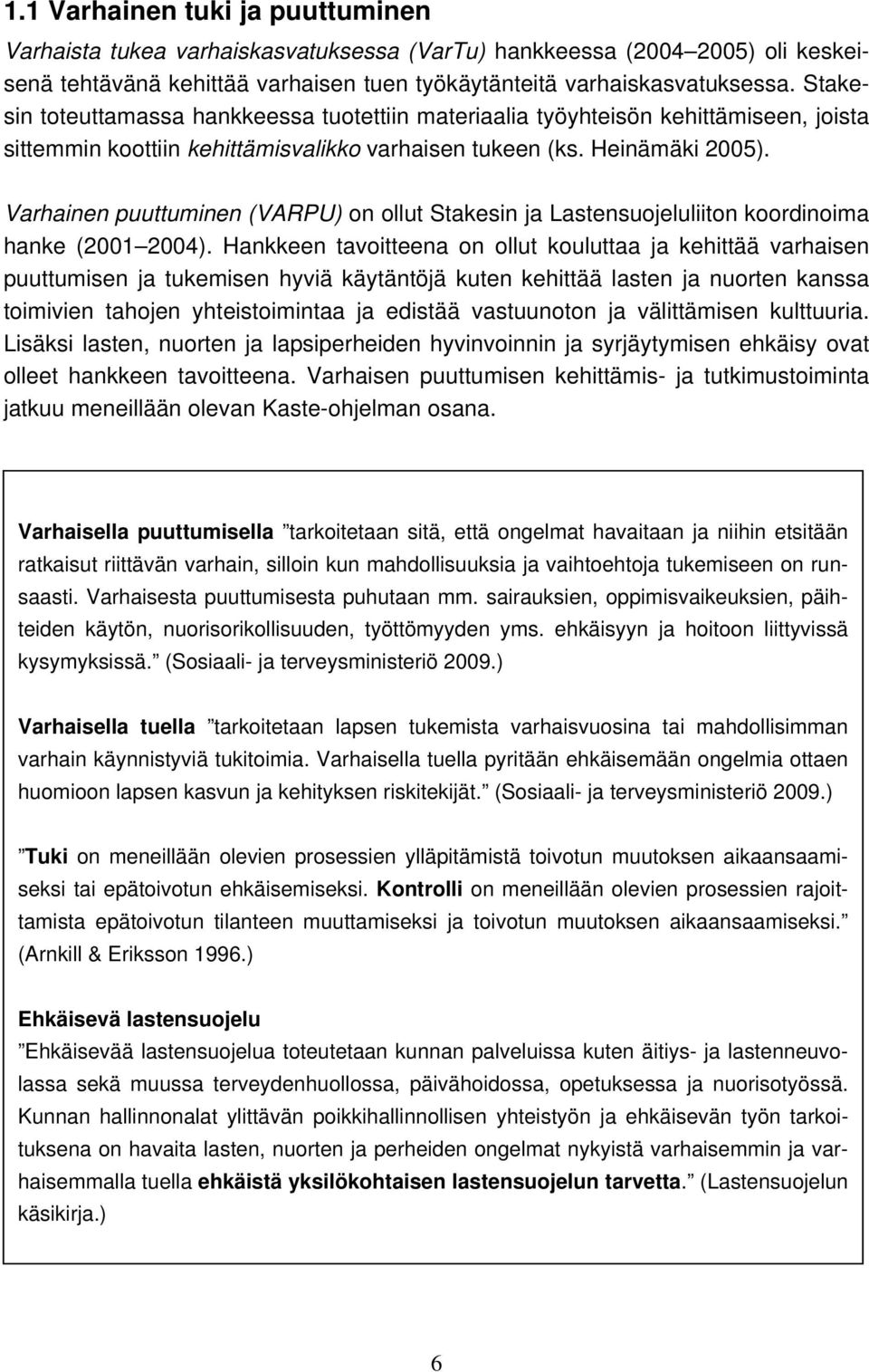 Varhainen puuttuminen (VARPU) n llut Stakesin ja Lastensujeluliitn krdinima hanke (2001 2004).