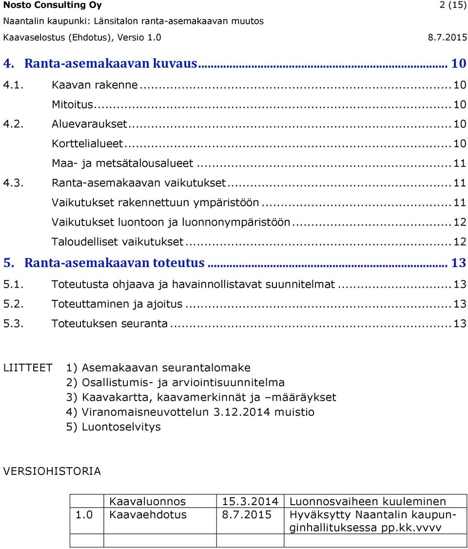 .. 13 5.2. Toteuttaminen ja ajoitus... 13 5.3. Toteutuksen seuranta.