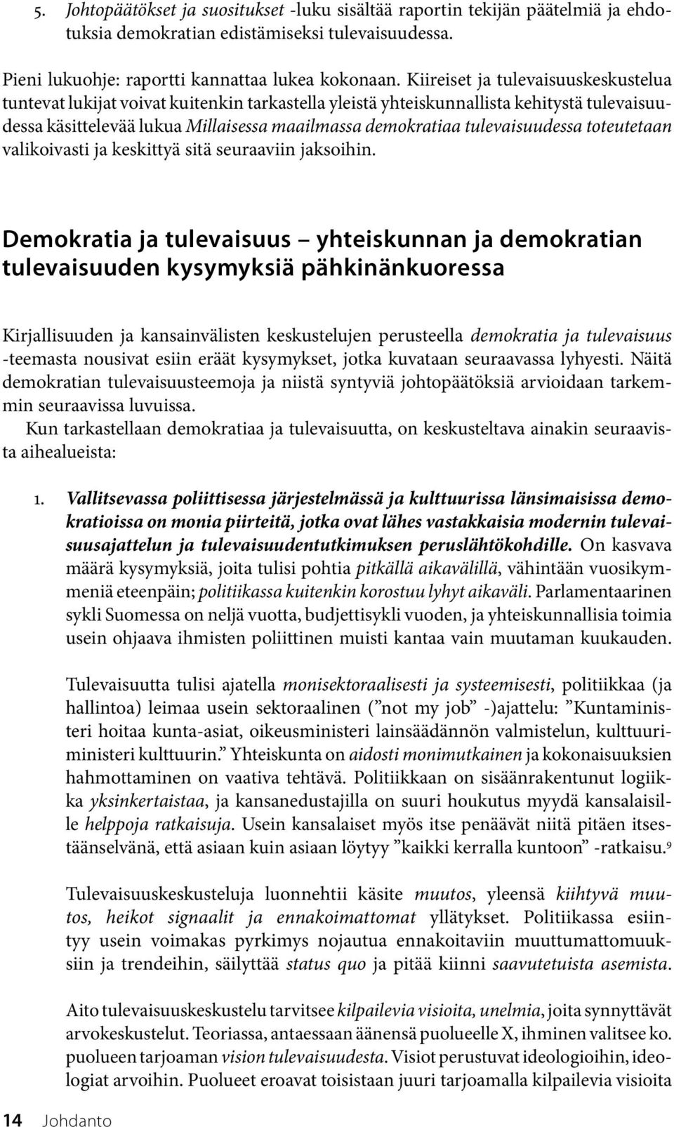 tulevaisuudessa toteutetaan valikoivasti ja keskittyä sitä seuraaviin jaksoihin.
