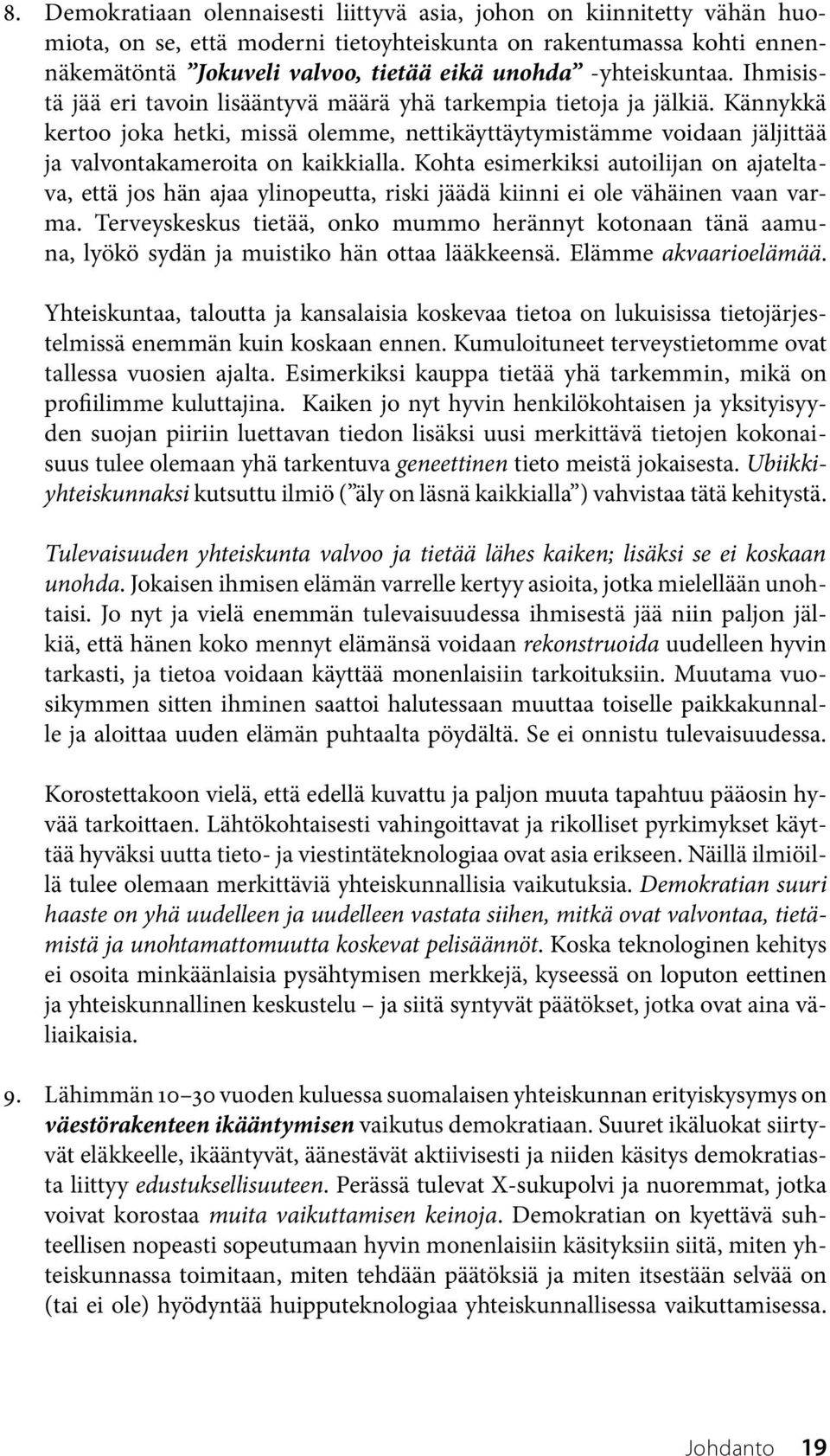 Kännykkä kertoo joka hetki, missä olemme, nettikäyttäytymistämme voidaan jäljittää ja valvontakameroita on kaikkialla.