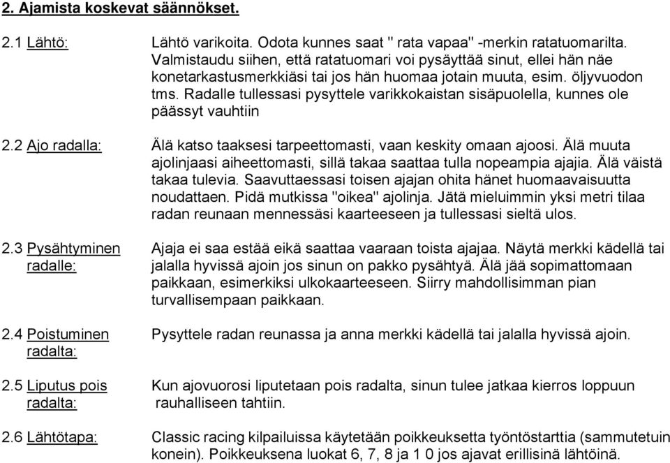 Radalle tullessasi pysyttele varikkokaistan sisäpuolella, kunnes ole päässyt vauhtiin 2.2 Ajo radalla: Älä katso taaksesi tarpeettomasti, vaan keskity omaan ajoosi.
