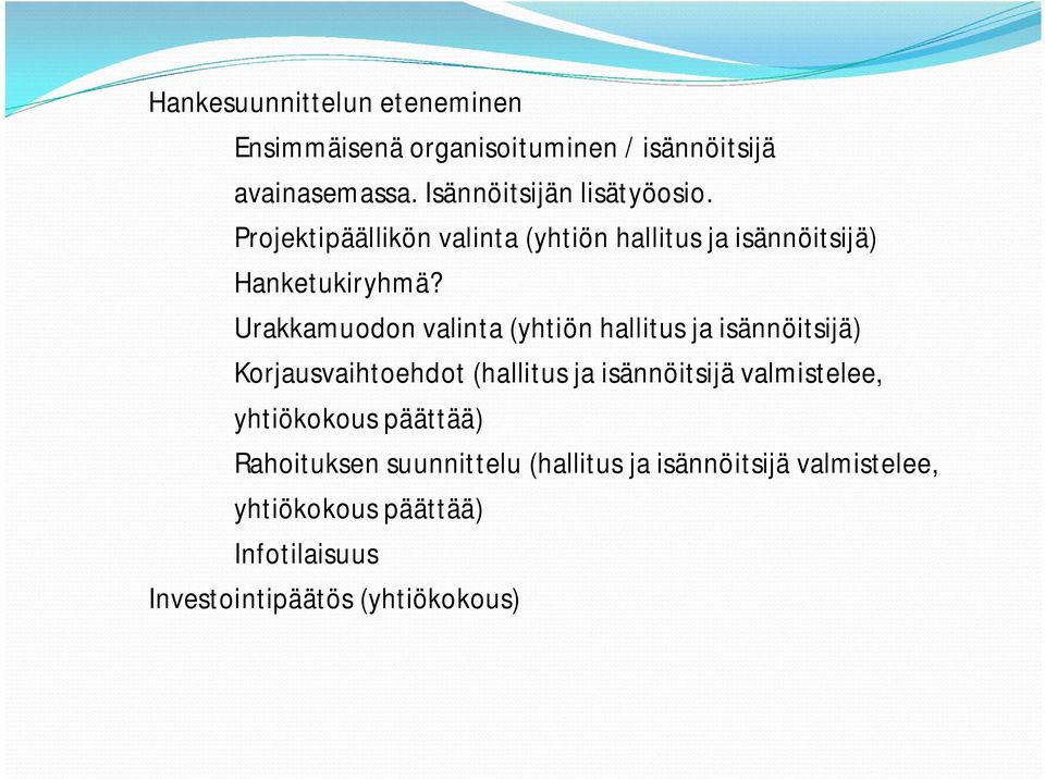 Urakkamuodon valinta (yhtiön hallitus ja isännöitsijä) Korjausvaihtoehdot (hallitus ja isännöitsijä valmistelee,