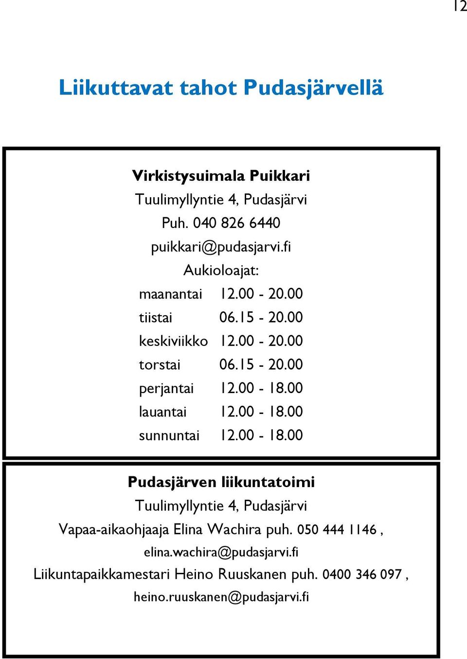 00 lauantai 12.00-18.00 sunnuntai 12.00-18.00 Pudasjärven liikuntatoimi Tuulimyllyntie 4, Pudasjärvi Vapaa-aikaohjaaja Elina Wachira puh.