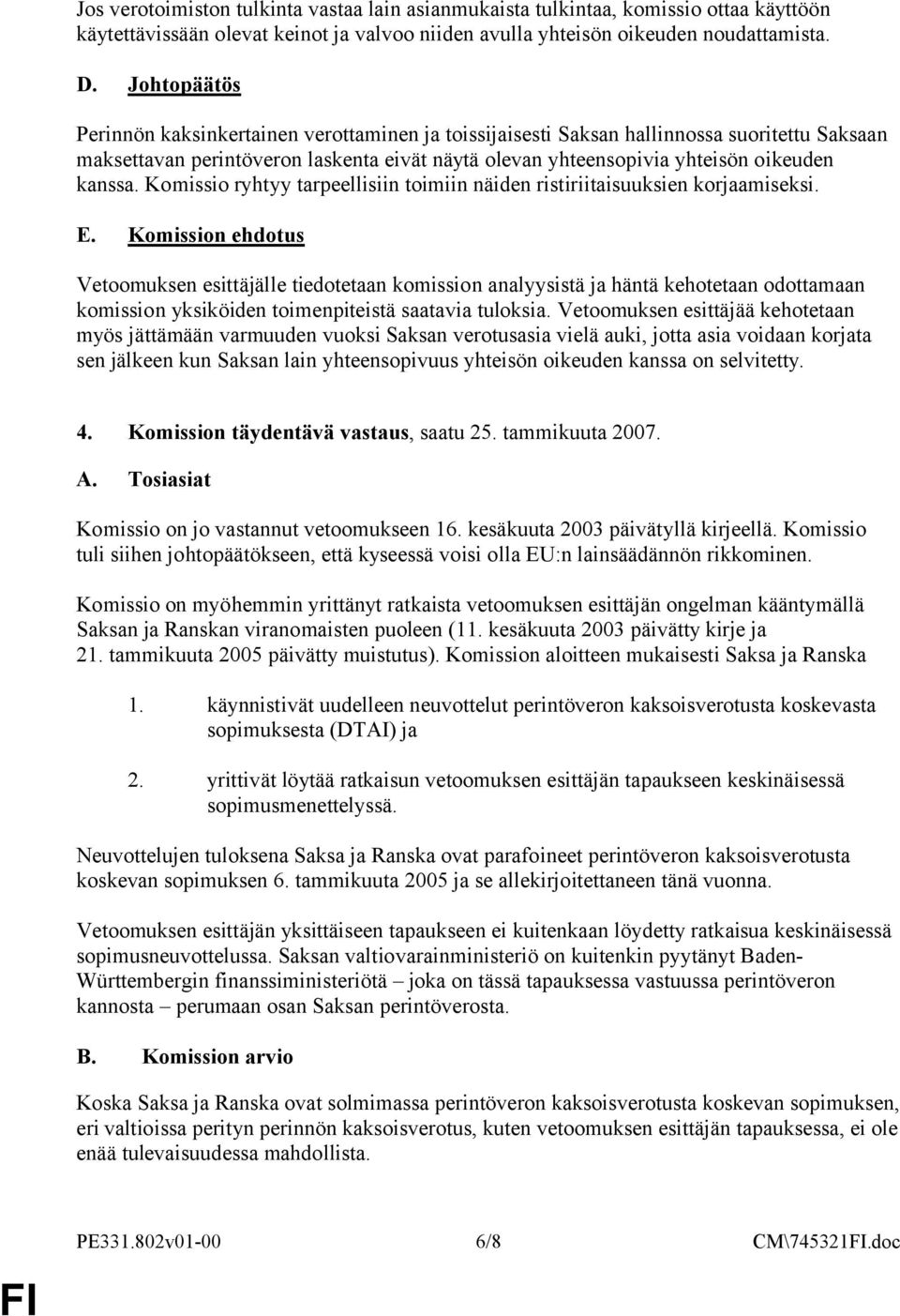 Komissio ryhtyy tarpeellisiin toimiin näiden ristiriitaisuuksien korjaamiseksi. E.