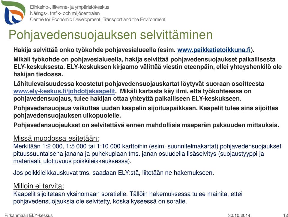 Lähitulevaisuudessa koostetut pohjavedensuojauskartat löytyvät suoraan osoitteesta www.ely-keskus.fi/johdotjakaapelit.