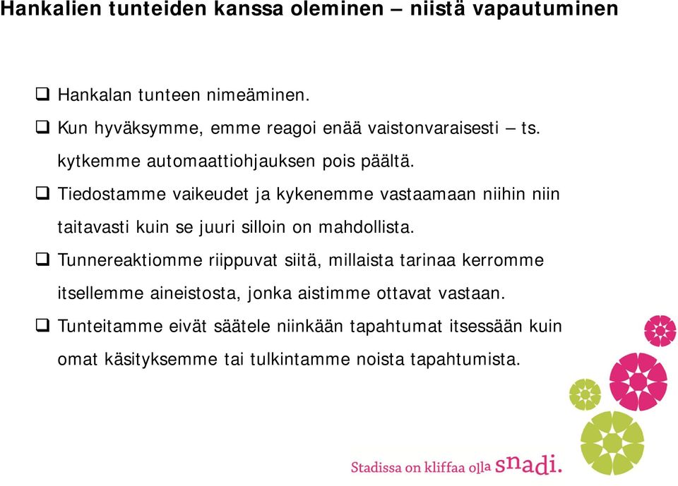 Tiedostamme vaikeudet ja kykenemme vastaamaan niihin niin taitavasti kuin se juuri silloin on mahdollista.