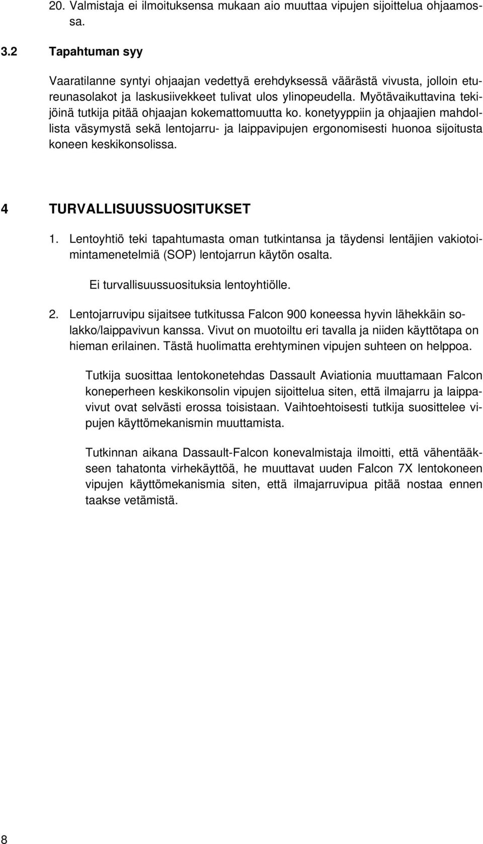 Myötävaikuttavina tekijöinä tutkija pitää ohjaajan kokemattomuutta ko.