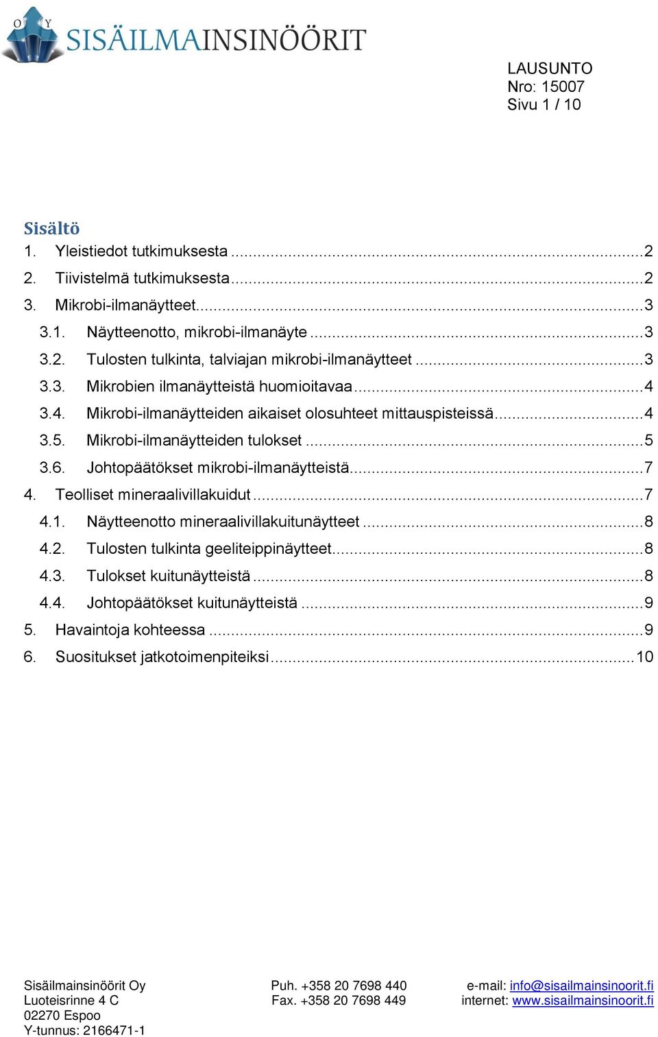 Johtopäätökset mikrobi-ilmanäytteistä... 7 4. Teolliset mineraalivillakuidut... 7 4.1. Näytteenotto mineraalivillakuitunäytteet... 8 4.2. Tulosten tulkinta geeliteippinäytteet... 8 4.3.