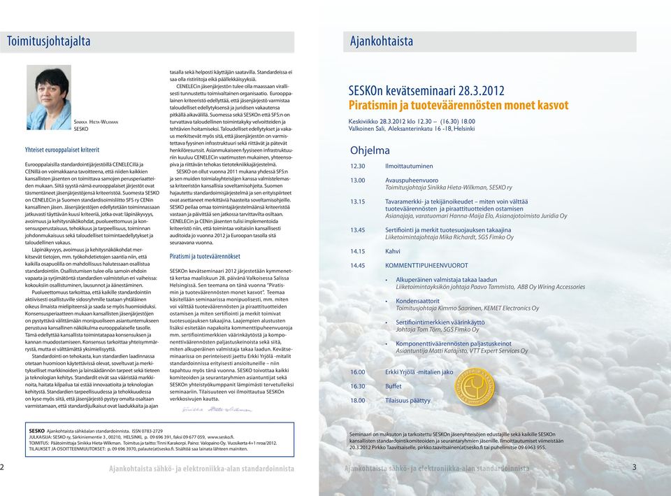 Suomesta SESKO on CENELECin ja Suomen standardisoimisliitto SFS ry CENin kansallinen jäsen.
