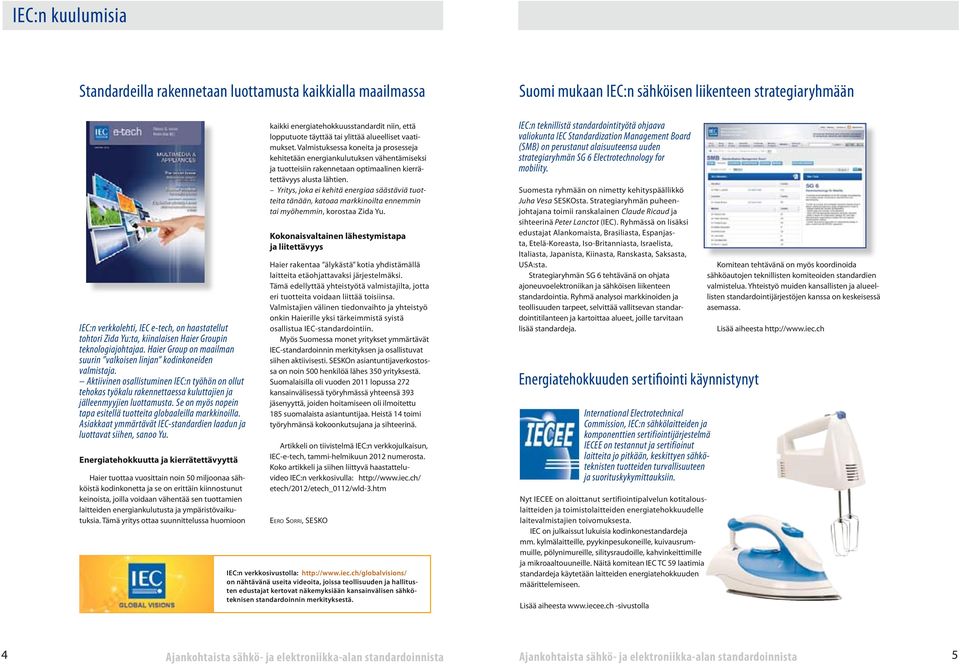 Se on myös nopein tapa esitellä tuotteita globaaleilla markkinoilla. Asiakkaat ymmärtävät IEC-standardien laadun ja luottavat siihen, sanoo Yu.