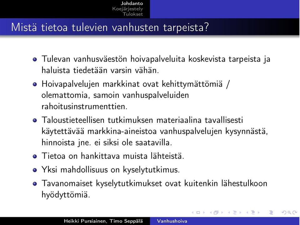 Hoivapalvelujen markkinat ovat kehittymättömiä / olemattomia, samoin vanhuspalveluiden rahoitusinstrumenttien.