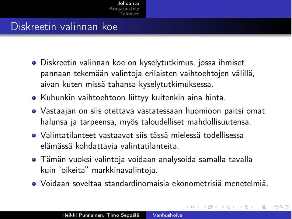 Vastaajan on siis otettava vastatessaan huomioon paitsi omat halunsa ja tarpeensa, myös taloudelliset mahdollisuutensa.