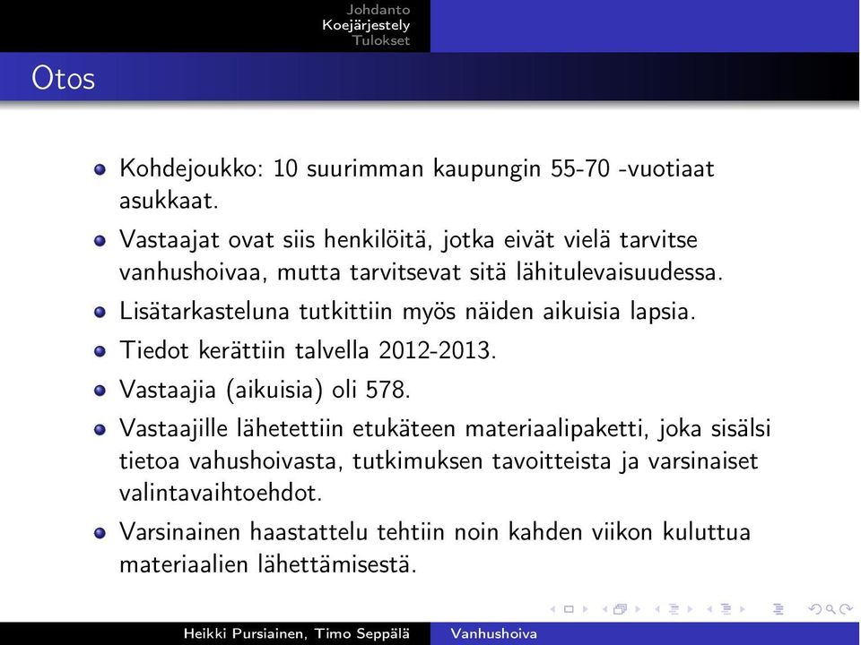 Lisätarkasteluna tutkittiin myös näiden aikuisia lapsia. Tiedot kerättiin talvella 2012-2013. Vastaajia (aikuisia) oli 578.