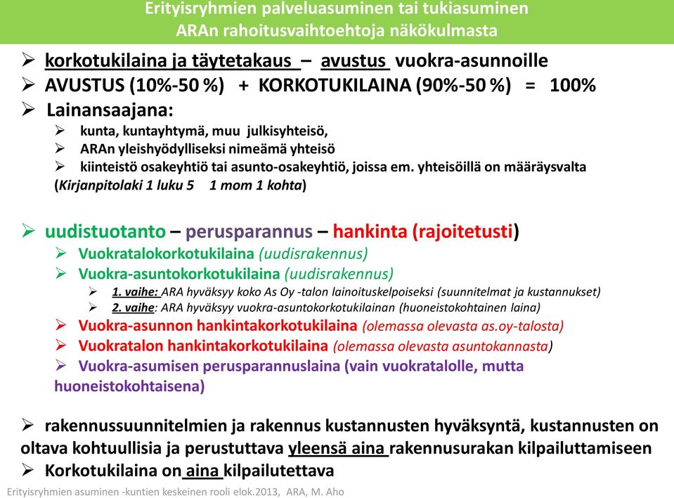 yhteisöillä on määräysvalta (Kirjanpitolaki 1 luku 5 1 mom 1 kohta) uudistuotanto perusparannus hankinta (rajoitetusti) Vuokratalokorkotukilaina (uudisrakennus) Vuokra-asuntokorkotukilaina