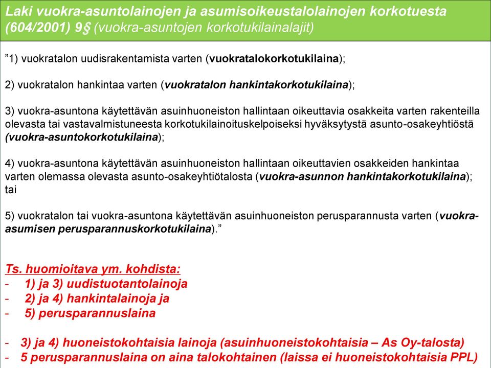 korkotukilainoituskelpoiseksi hyväksytystä asunto-osakeyhtiöstä (vuokra-asuntokorkotukilaina); 4) vuokra-asuntona käytettävän asuinhuoneiston hallintaan oikeuttavien osakkeiden hankintaa varten