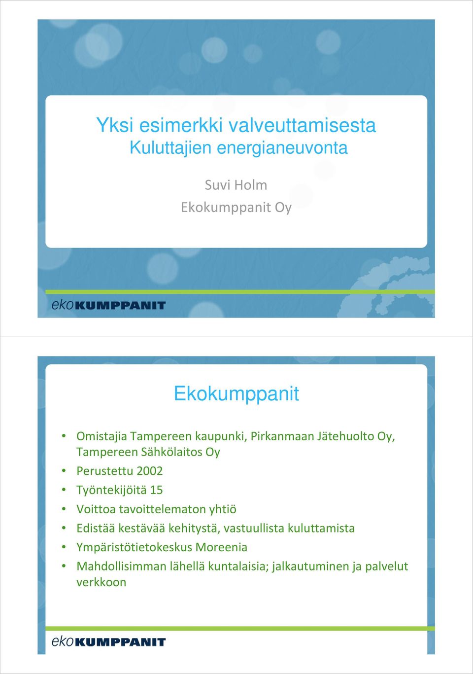 Työntekijöitä 15 Voittoa tavoittelematon yhtiö Edistää kestävää kehitystä, vastuullista