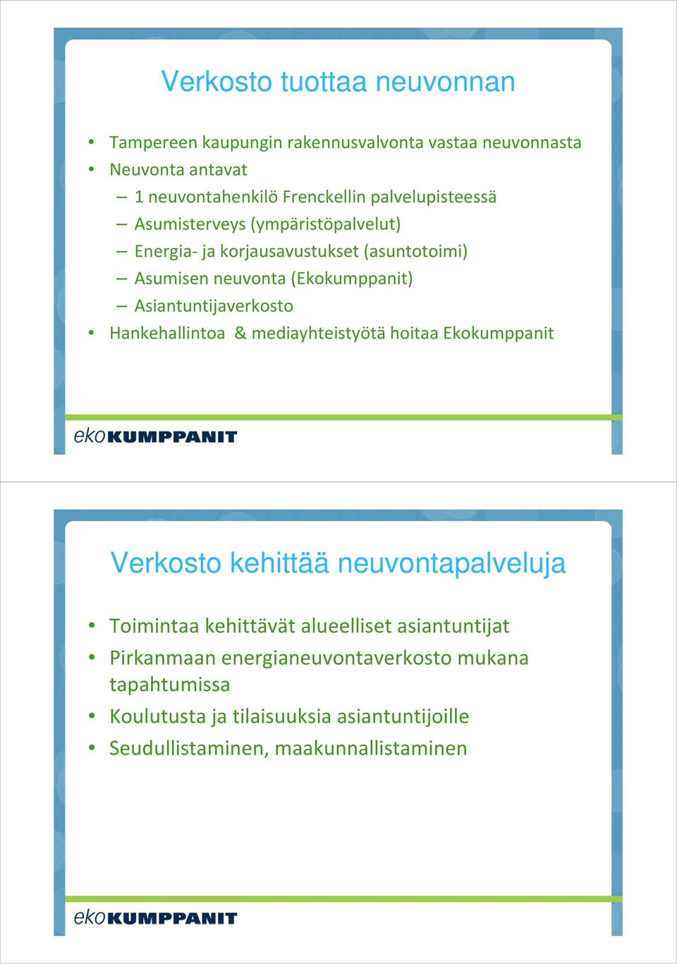 Asiantuntijaverkosto Hankehallintoa & mediayhteistyötä hoitaa Ekokumppanit Verkosto kehittää neuvontapalveluja Toimintaa kehittävät