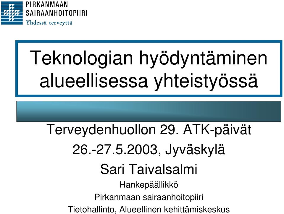 2003, Jyväskylä Sari Taivalsalmi Hankepäällikkö