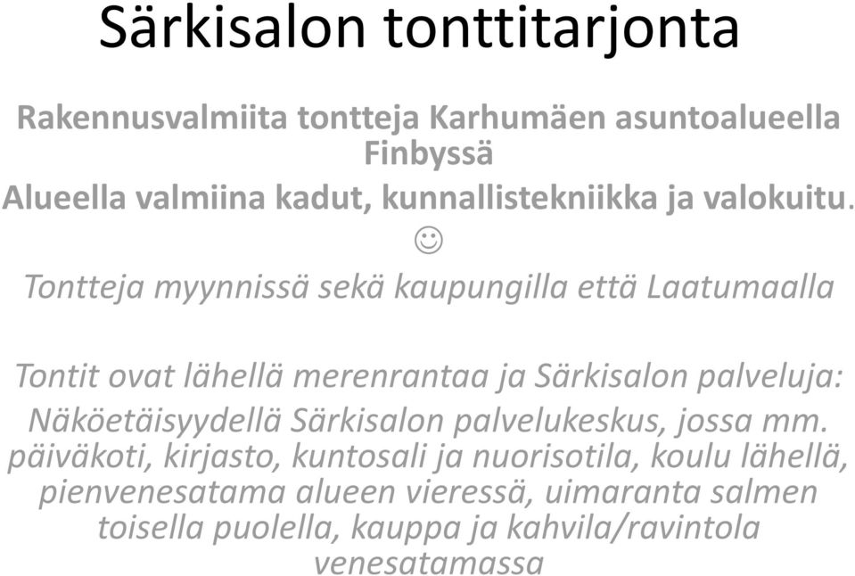 Tontteja myynnissä sekä kaupungilla että Laatumaalla Tontit ovat lähellä merenrantaa ja Särkisalon palveluja: