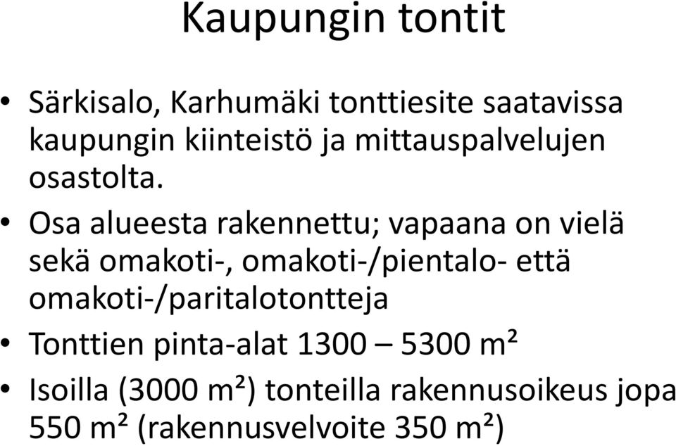 Osa alueesta rakennettu; vapaana on vielä sekä omakoti-, omakoti-/pientalo- että