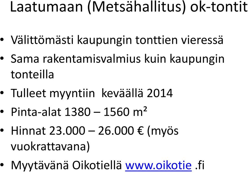 tonteilla Tulleet myyntiin keväällä 2014 Pinta-alat 1380 1560 m²