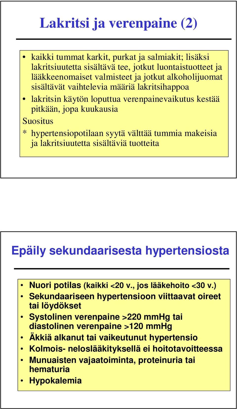 lakritsiuutetta sisältäviä tuotteita Epäily sekundaarisesta hypertensiosta Nuori potilas (kaikki <20 v., jos lääkehoito <30 v.