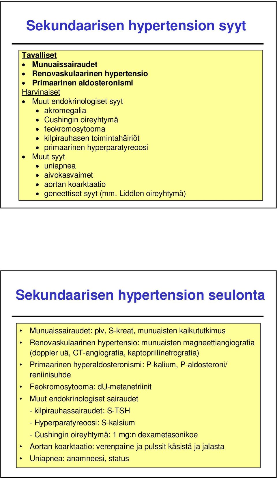 Liddlen oireyhtymä) Sekundaarisen hypertension seulonta Munuaissairaudet: plv, S-kreat, munuaisten kaikututkimus Renovaskulaarinen hypertensio: munuaisten magneettiangiografia (doppler uä,