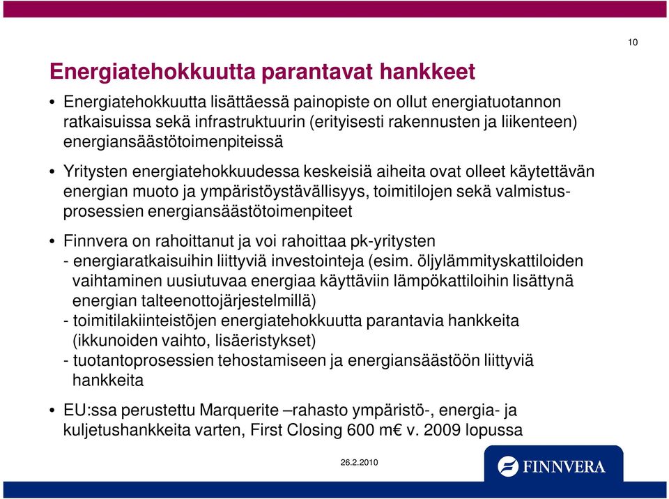 energiansäästötoimenpiteet Finnvera on rahoittanut ja voi rahoittaa pk-yritysten - energiaratkaisuihin liittyviä investointeja (esim.