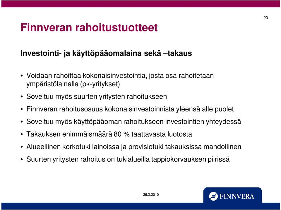 kokonaisinvestoinnista yleensä alle puolet Soveltuu myös käyttöpääoman rahoitukseen investointien yhteydessä Takauksen enimmäismäärä