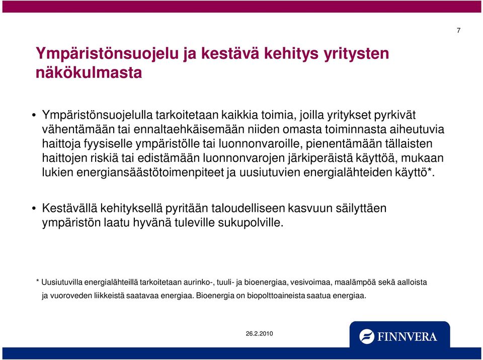 energiansäästötoimenpiteet ja uusiutuvien energialähteiden käyttö*. Kestävällä kehityksellä pyritään taloudelliseen kasvuun säilyttäen ympäristön laatu hyvänä tuleville sukupolville.