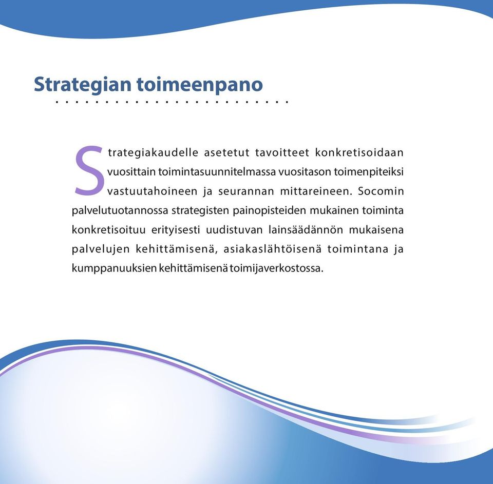 Socomin palvelutuotannossa strategisten painopisteiden mukainen toiminta konkretisoituu erityisesti