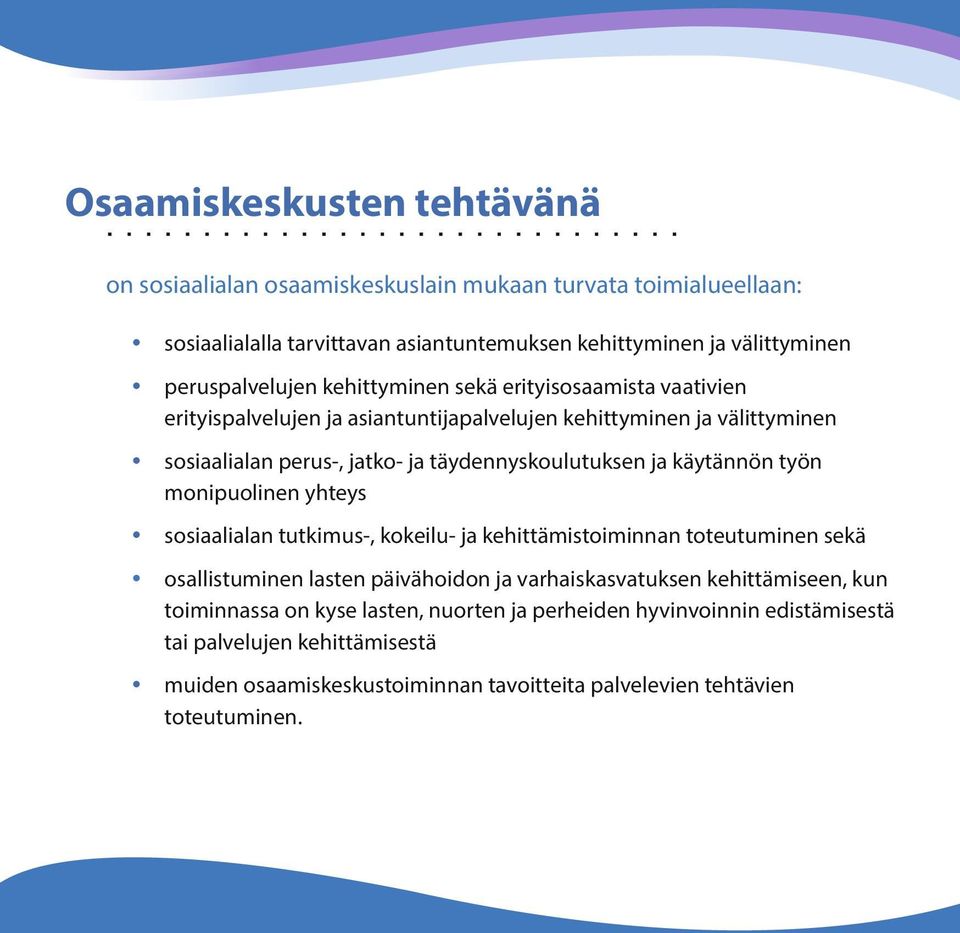 täydennyskoulutuksen ja käytännön työn monipuolinen yhteys sosiaalialan tutkimus-, kokeilu- ja kehittämistoiminnan toteutuminen sekä osallistuminen lasten päivähoidon ja