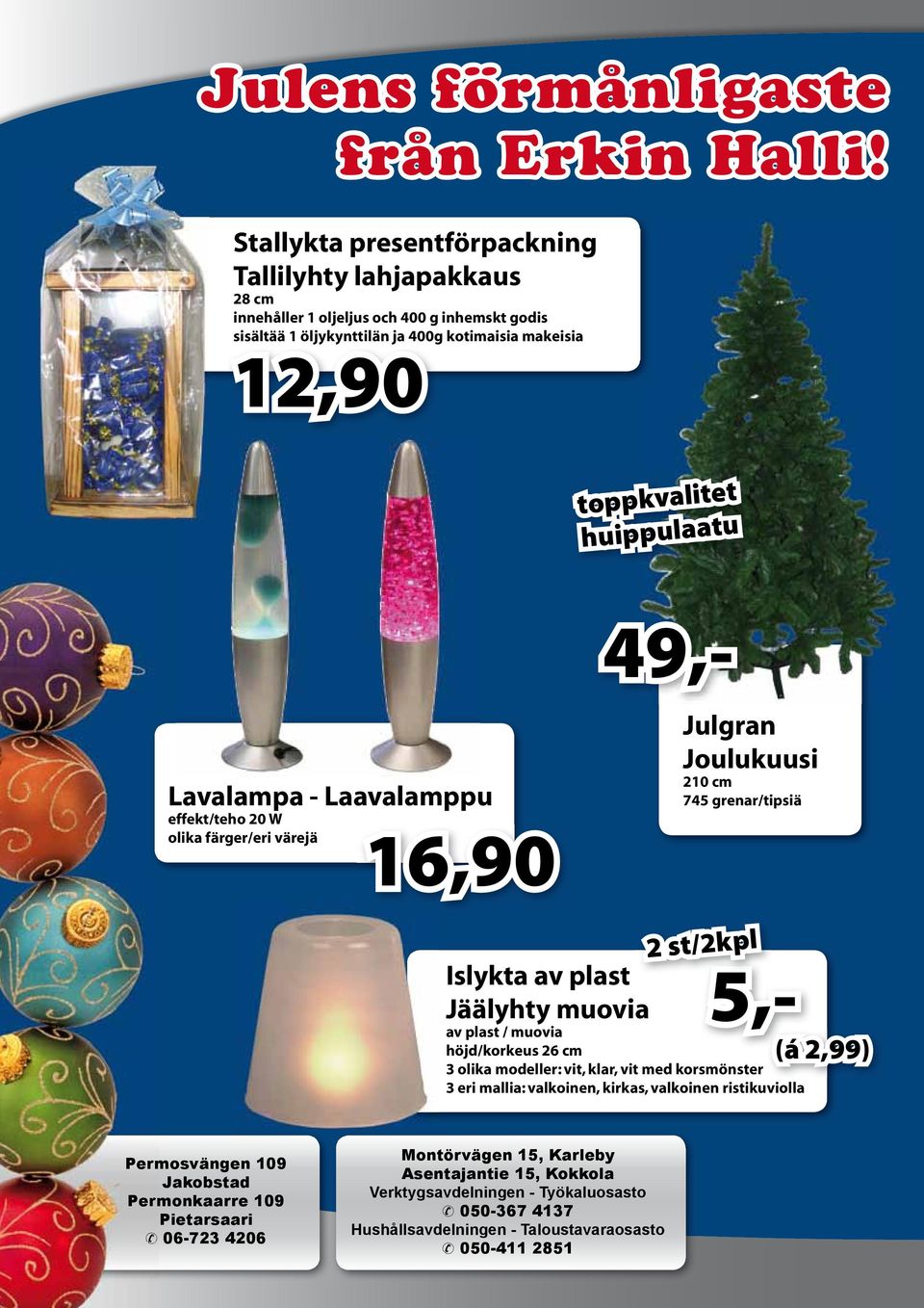 49,- Lavalampa - Laavalamppu effekt/teho 20 W olika färger/eri värejä 16,90 Julgran Joulukuusi 210 cm 745 grenar/tipsiä 2 st/2kpl Islykta av plast Jäälyhty muovia av plast / muovia