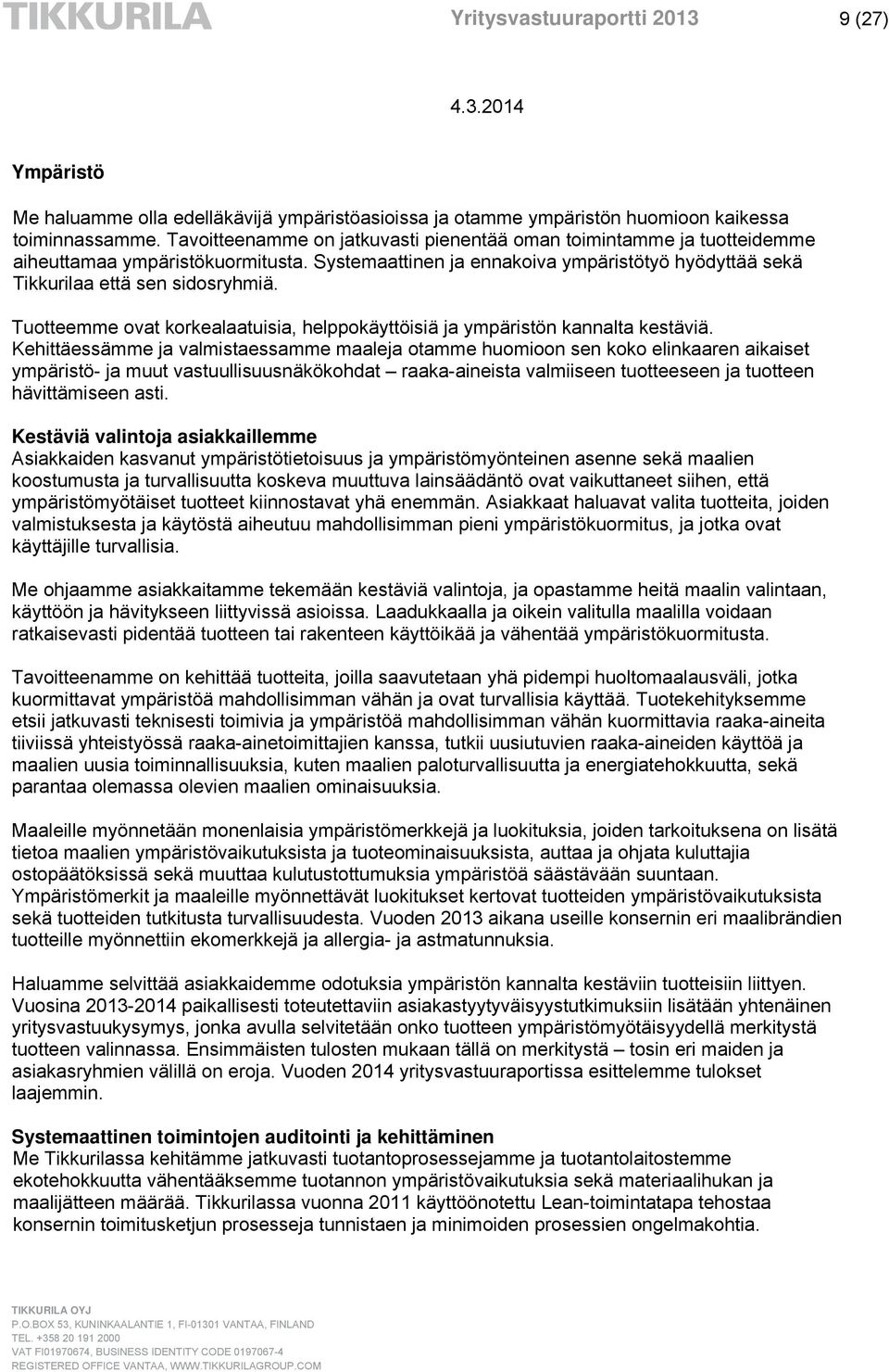 Tuotteemme ovat korkealaatuisia, helppokäyttöisiä ja ympäristön kannalta kestäviä.