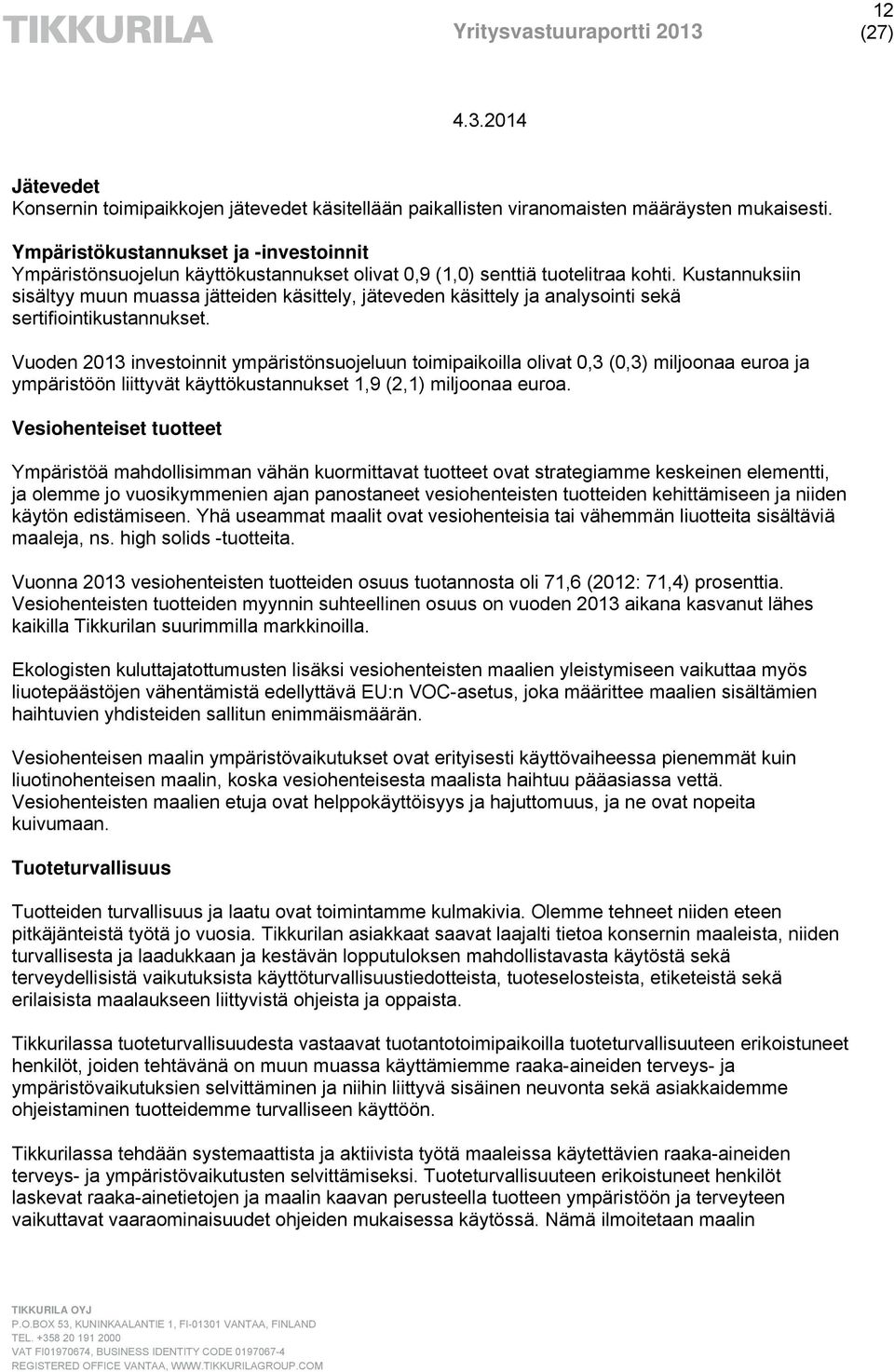 Kustannuksiin sisältyy muun muassa jätteiden käsittely, jäteveden käsittely ja analysointi sekä sertifiointikustannukset.
