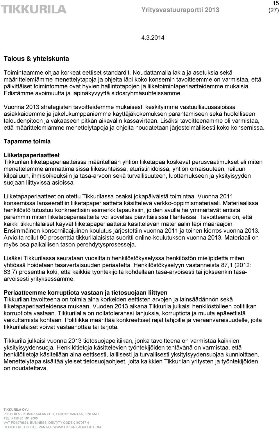 liiketoimintaperiaatteidemme mukaisia. Edistämme avoimuutta ja läpinäkyvyyttä sidosryhmäsuhteissamme.