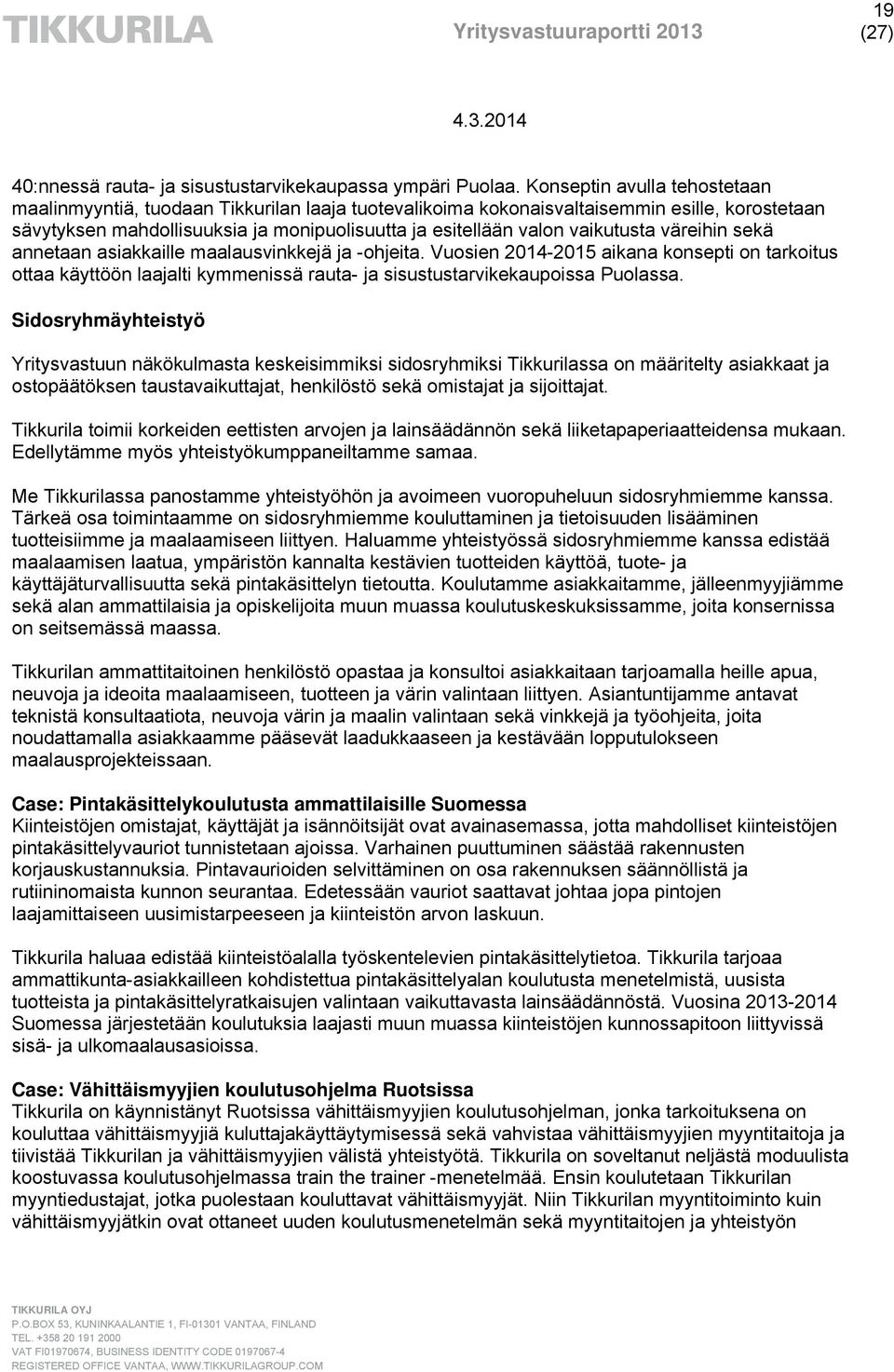 vaikutusta väreihin sekä annetaan asiakkaille maalausvinkkejä ja -ohjeita.