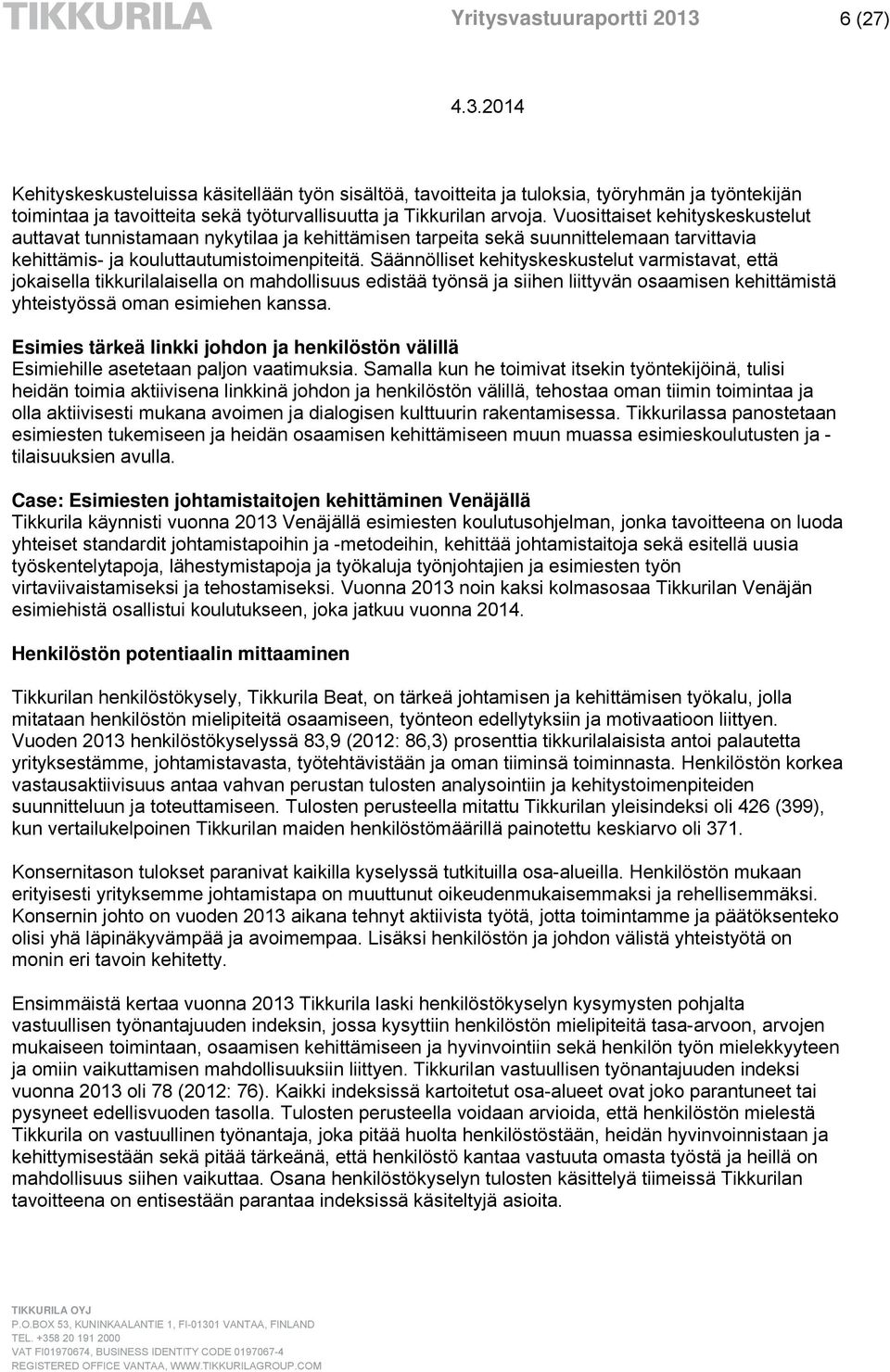Säännölliset kehityskeskustelut varmistavat, että jokaisella tikkurilalaisella on mahdollisuus edistää työnsä ja siihen liittyvän osaamisen kehittämistä yhteistyössä oman esimiehen kanssa.