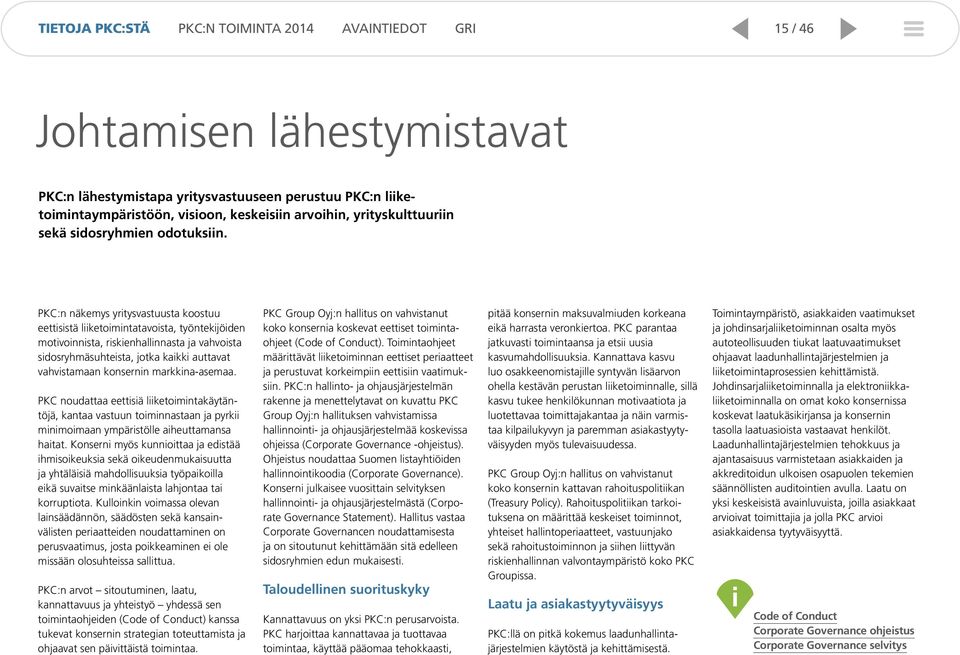 markkina-asemaa. PKC noudattaa eettisiä liiketoimintakäytäntöjä, kantaa vastuun toiminnastaan ja pyrkii minimoimaan ympäristölle aiheuttamansa haitat.