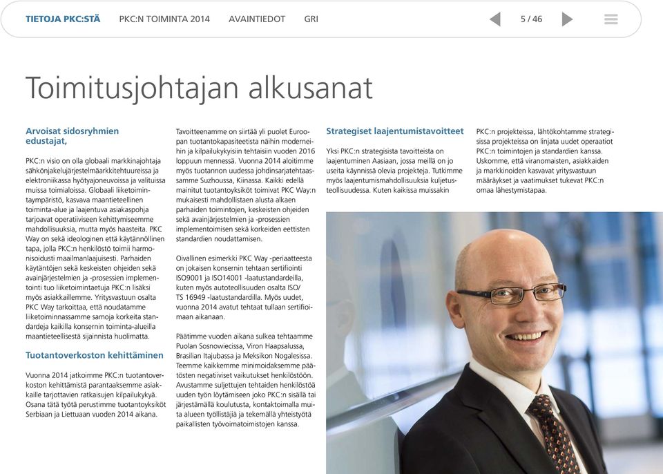 Globaali liiketoimintaympäristö, kasvava maantieteellinen toiminta-alue ja laajentuva asiakaspohja tarjoavat operatiiviseen kehittymiseemme mahdollisuuksia, mutta myös haasteita.